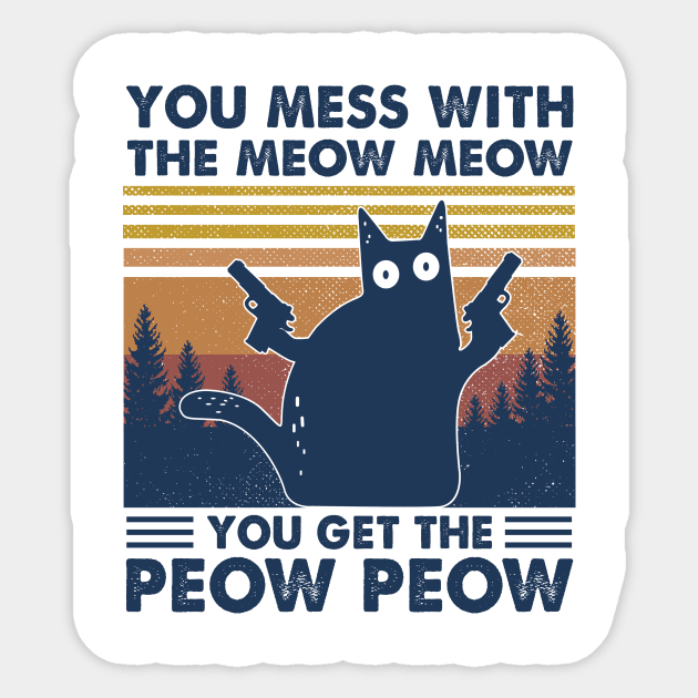 Black Cat You Mess With The Meow Meow You Get The Peow Peow Vintage Sticker by WoowyStore